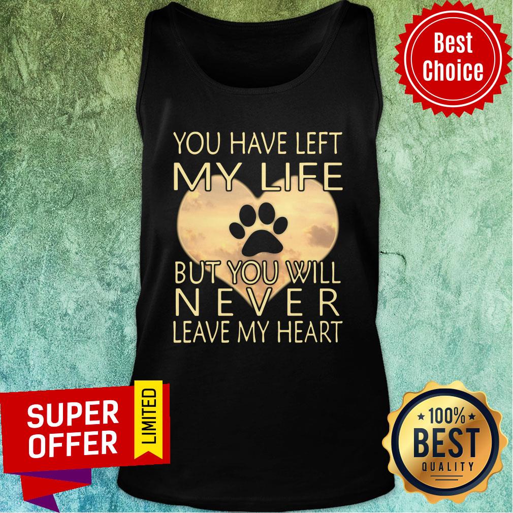 Veterinarian You Have Left My Life But You Will Never Leave My Heart Shirt