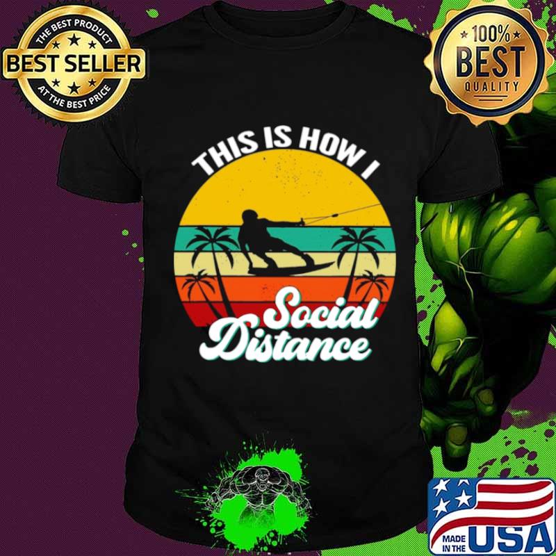 Wakeboarding This Is How Social Distance Vintage shirt