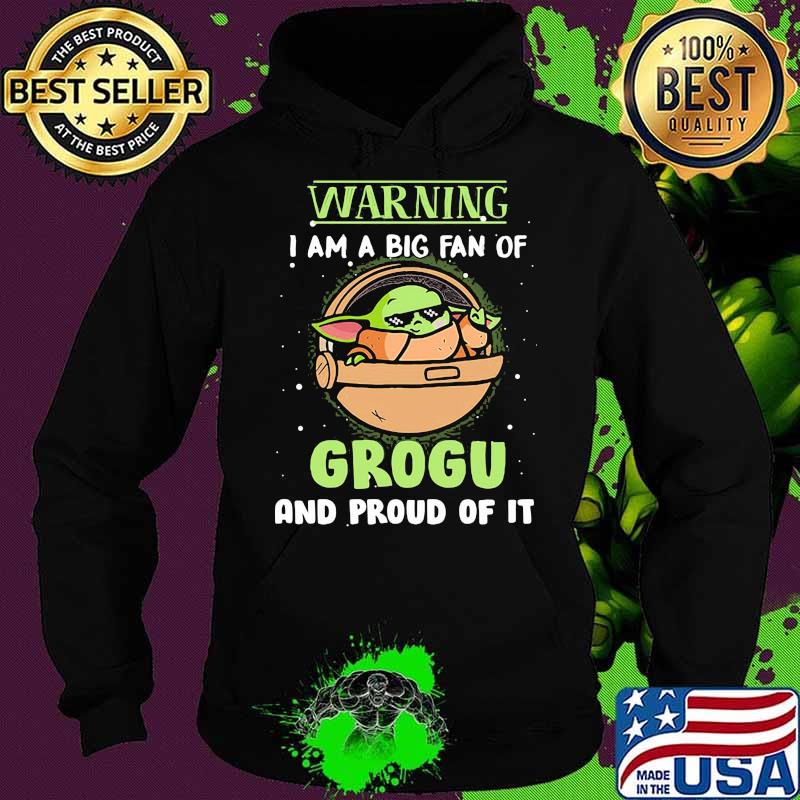Warning I Am A Big Fan Of Grogu And Proud Of It Baby Yoda Shirt Hoodie Warning I Am A Big Fan Of Grogu And Proud Of It Baby Yoda Shirt Hoodie