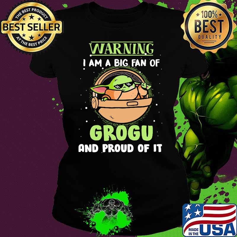 Warning I Am A Big Fan Of Grogu And Proud Of It Baby Yoda Shirt Ladies tee Warning I Am A Big Fan Of Grogu And Proud Of It Baby Yoda Shirt Ladies tee
