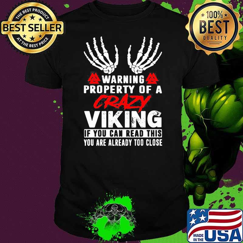 Warning Property Of A Crazy Viking If You Can Read This You Are Already Too Close Shirt