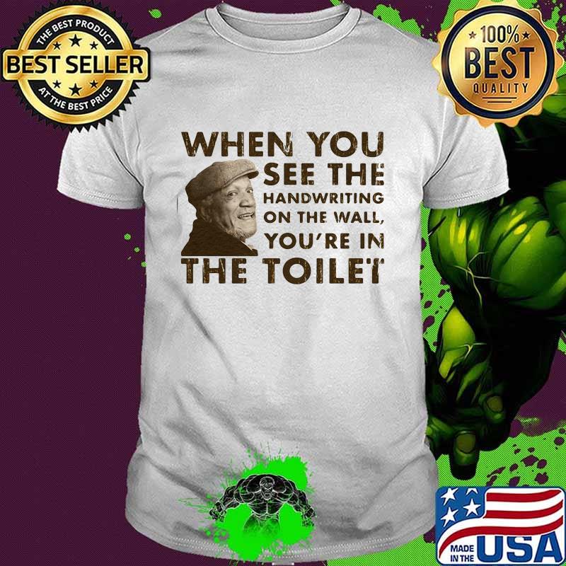 When You See The Handwriting On The Wall You’re In The Toilet Sanford Shirt