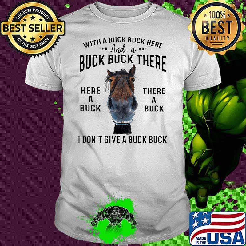 With A Buck Buck Here I Don’t Give A Buck Horse Shirt