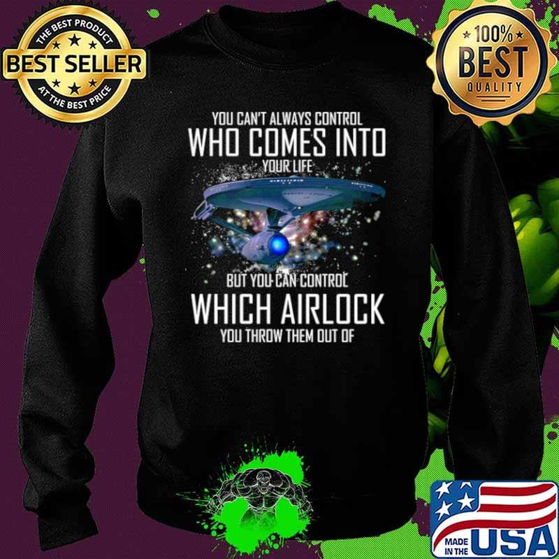 You Can’t Always Control Who Comes Into Your Life But You Can Control Which Airlock You Throw Them Out Of Sweater You Can’t Always Control Who Comes Into Your Life But You Can Control Which Airlock You Throw Them Out Of Sweater