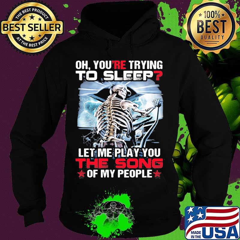 You’re Trying To Sleep Let Me Play You The Song Of My People Skull Trucker Shirt