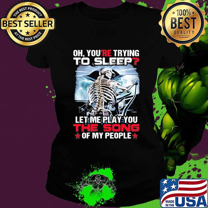 You’re Trying To Sleep Let Me Play You The Song Of My People Skull Trucker Shirt Ladies tee You’re Trying To Sleep Let Me Play You The Song Of My People Skull Trucker Shirt Ladies tee