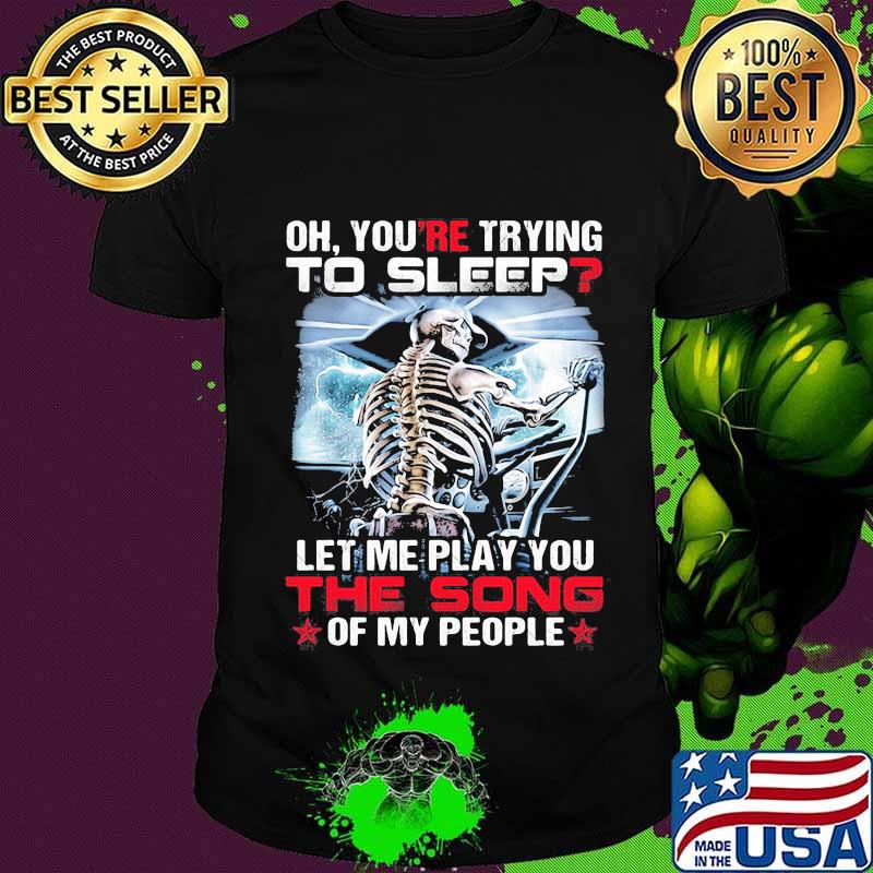 You’re Trying To Sleep Let Me Play You The Song Of My People Skull Trucker Shirt Unisex You’re Trying To Sleep Let Me Play You The Song Of My People Skull Trucker Shirt Unisex