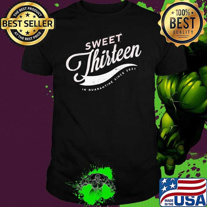 13 Quaranteen Sweet Thirteen Teenager 13Th Birthday Since 2021 Shirt