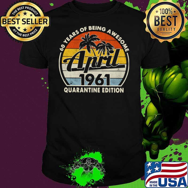 60 Years Of Being Awesome April 1961 Quarantine Edition Vintage Shirt