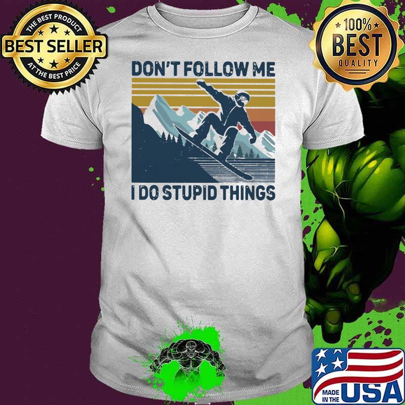Don’t Follow Me I Do Stupid Things Snowboarding Vintage Shirt