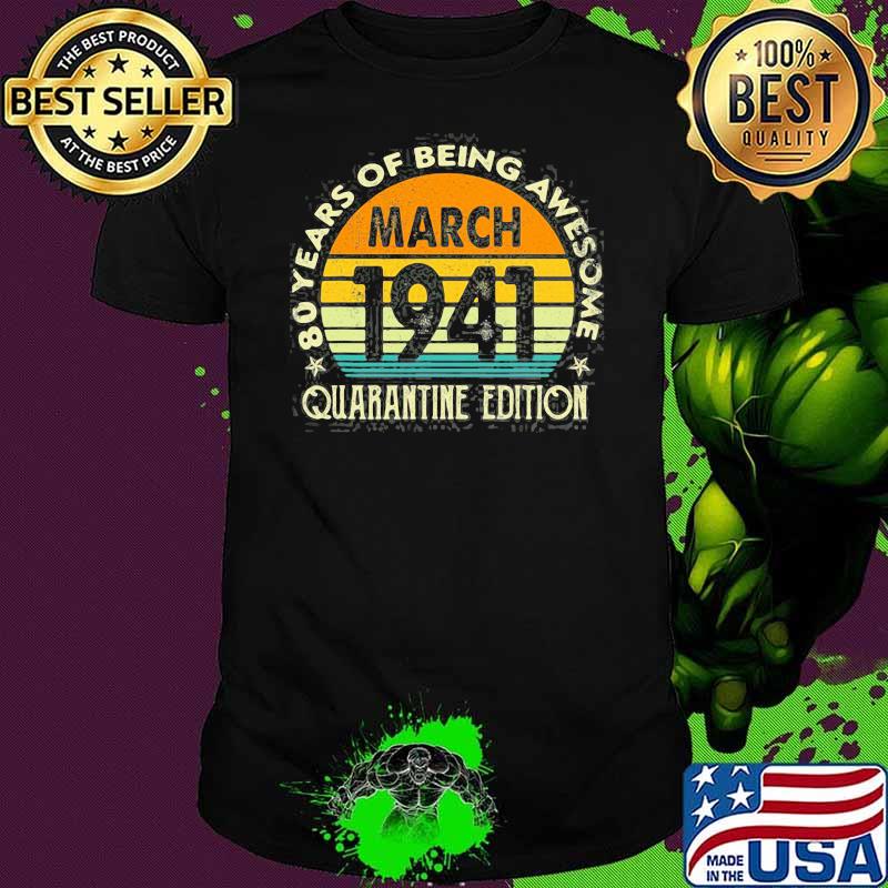 80Th Birthday Decoration March 1941 Men Women 80Years Old Of Being Awesome Quarantine Edition Vintage Shirt