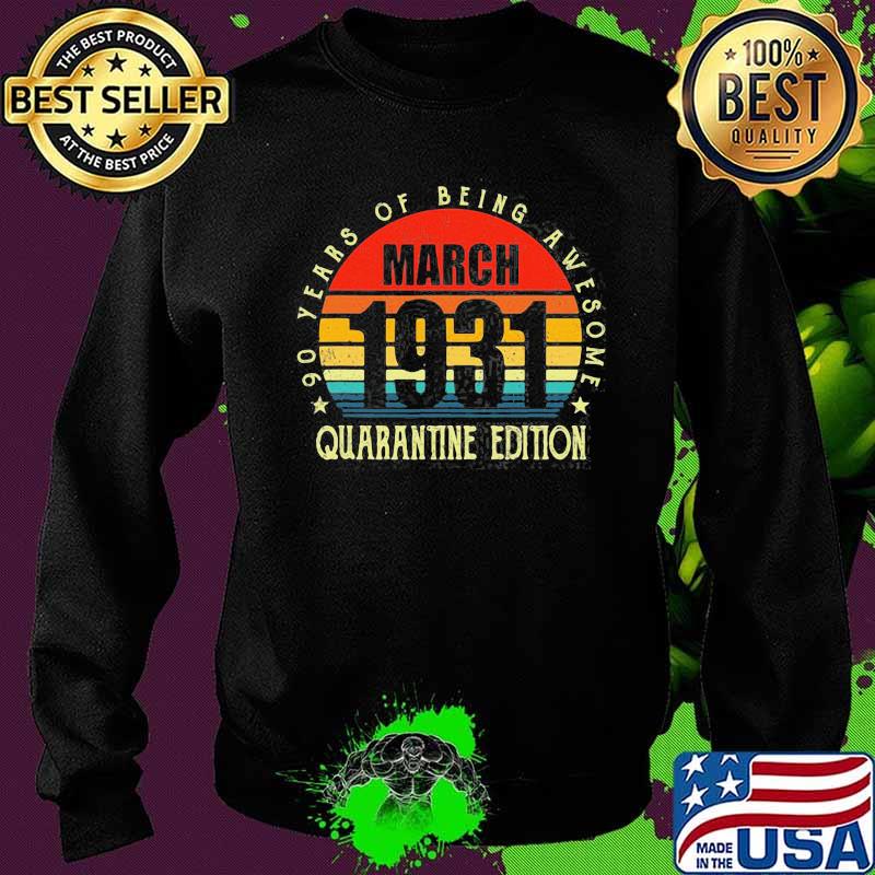 90Th Birthday Decoration March 1931 Men Women 90 Years Old Of Being Awesome Quarantine Edition Vintage Shirt Sweater 90Th Birthday Decoration March 1931 Men Women 90 Years Old Of Being Awesome Quarantine Edition Vintage Shirt Sweater
