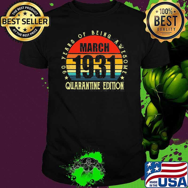 90Th Birthday Decoration March 1931 Men Women 90 Years Old Of Being Awesome Quarantine Edition Vintage Shirt