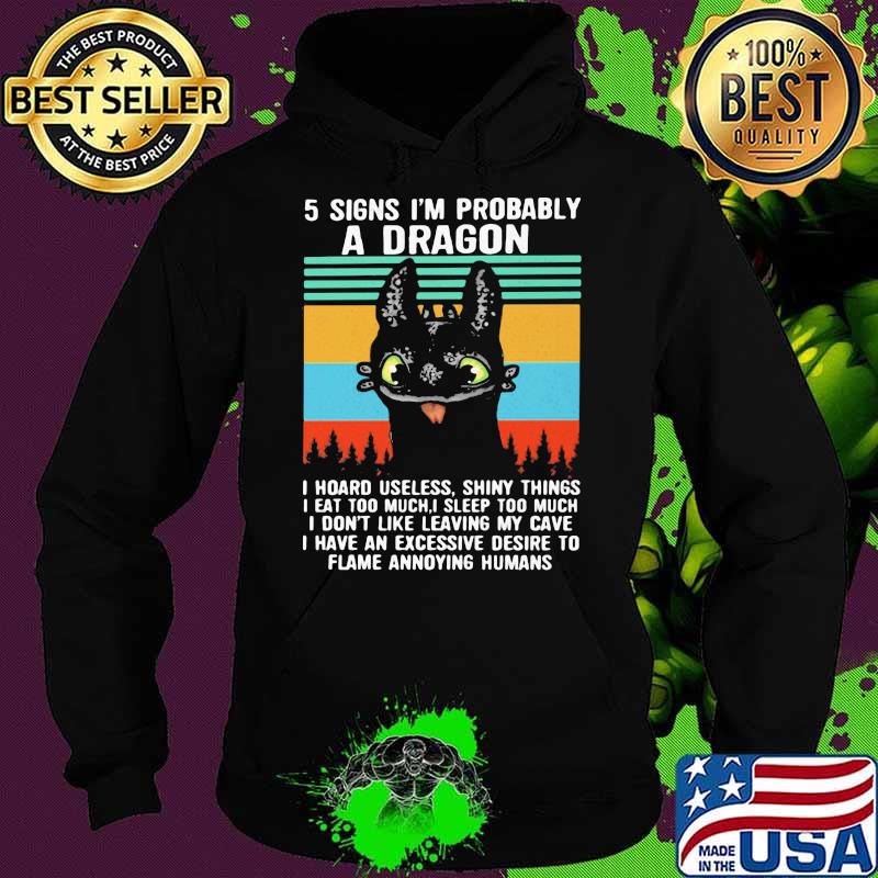 5 Signs I’m Probably A Dragon I Hoard Useless Shiny Things I Don’t Like Leaving My Cave I Have An Excessive Desire To Flame Annoying Humans Vintage Shirt Hoodie 5 Signs I’m Probably A Dragon I Hoard Useless Shiny Things I Don’t Like Leaving My Cave I Have An Excessive Desire To Flame Annoying Humans Vintage Shirt Hoodie