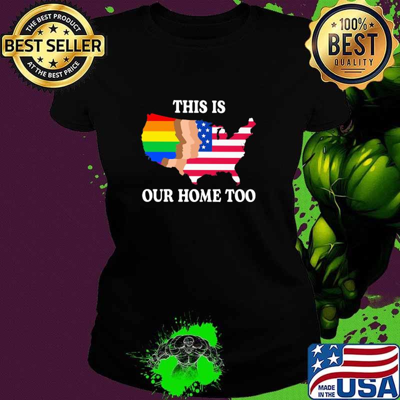 This Is Out Home Too LGBT American Flag Shirt Ladies tee This Is Out Home Too LGBT American Flag Shirt Ladies tee