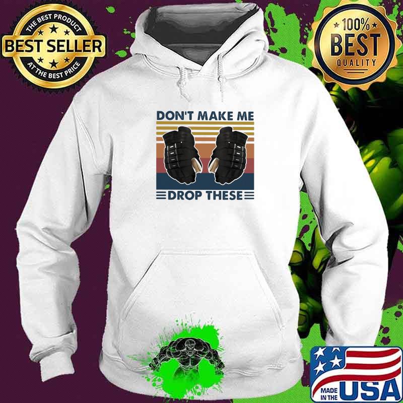 Don’t Make Me Drop These Hockey Vintage Shirt Hoodie Don’t Make Me Drop These Hockey Vintage Shirt Hoodie