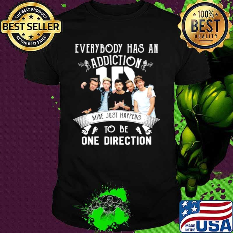 Everybody Has An Addiction Mine Just Happens To Be One Direction shirt