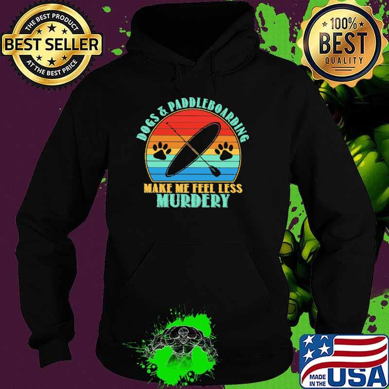 Dogs And Paddleboarding Make Me Feel Less Murdery Vintage Shirt