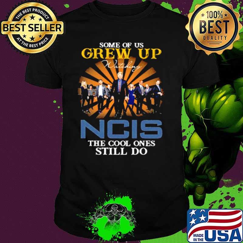 Some Of Us Grew Up Game Of Ncis The Cool Ones Still Do Shirt