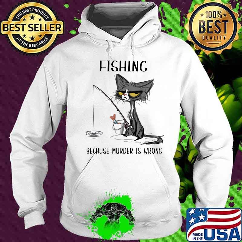 Black cat fishing because murder is wrong Hoodie Black cat fishing because murder is wrong Hoodie