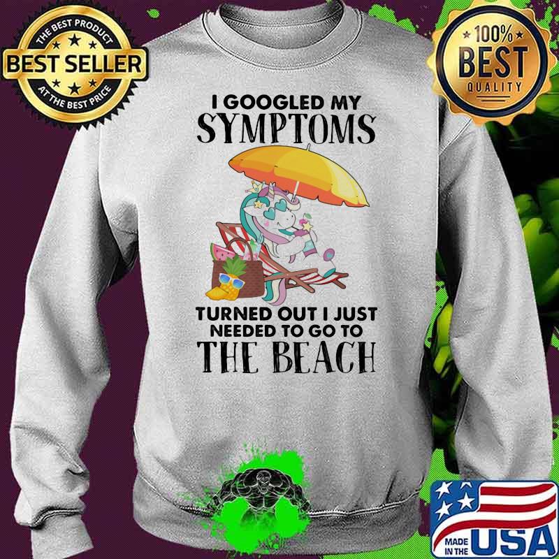 I googled my symptoms turned out I just needed to go to the beach unicorn Sweater I googled my symptoms turned out I just needed to go to the beach unicorn Sweater