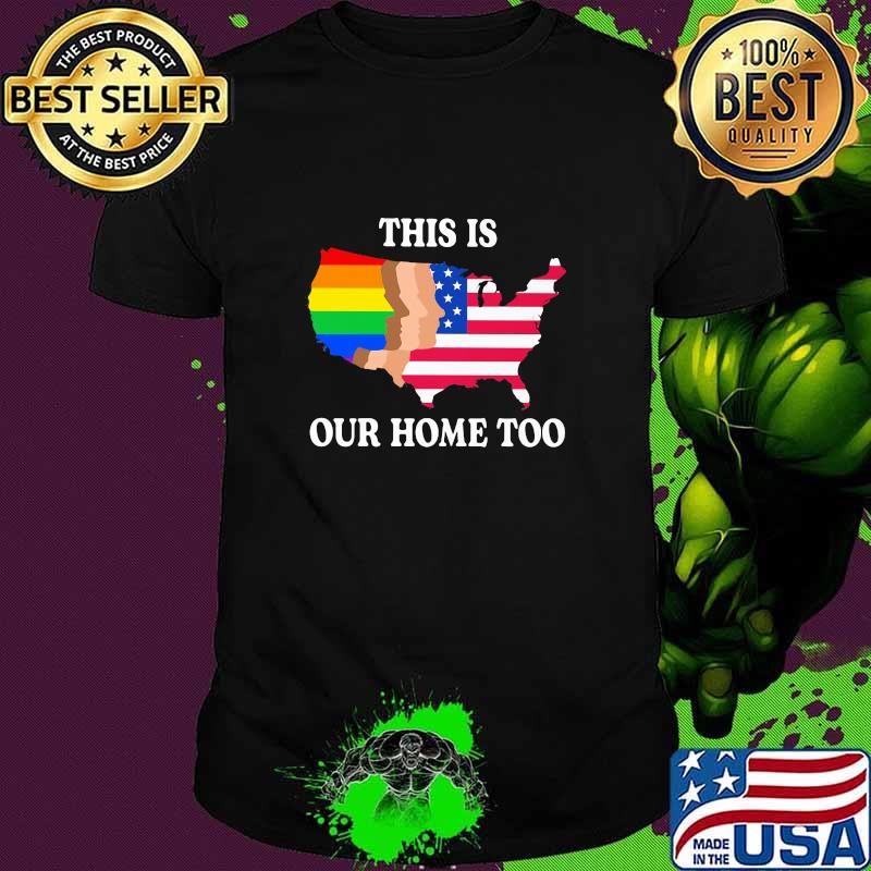 This Is Out Home Too LGBT American Flag Shirt Unisex This Is Out Home Too LGBT American Flag Shirt Unisex