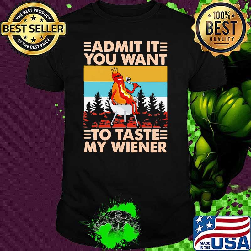 Admit It You Want To Taste y Wiener Hot Dog Vintage Shirt