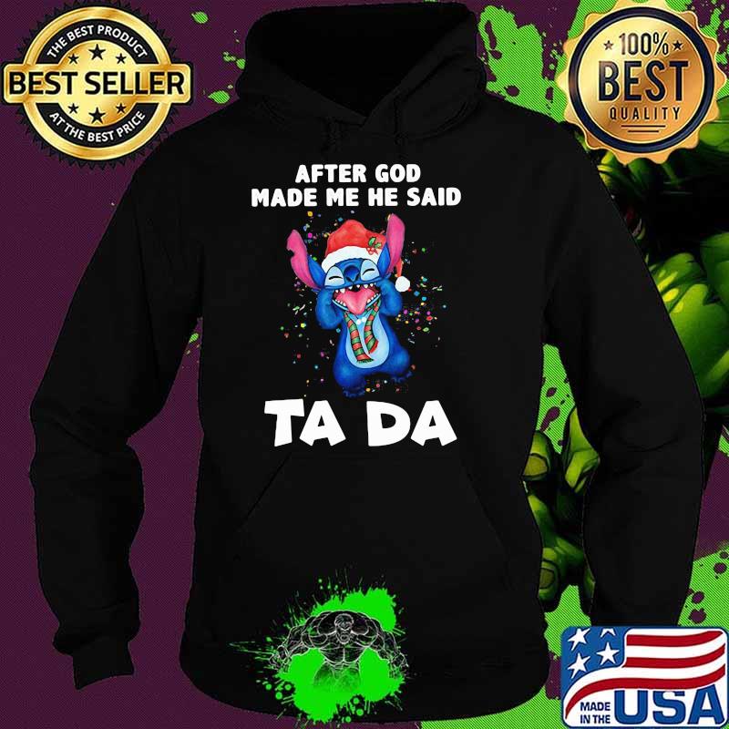 After God Made Me He Said Ta Da Stitch Shirt Hoodie After God Made Me He Said Ta Da Stitch Shirt Hoodie