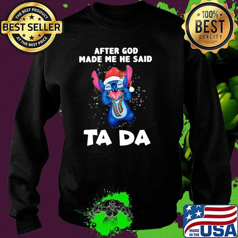 After God Made Me He Said Ta Da Stitch Shirt Sweater After God Made Me He Said Ta Da Stitch Shirt Sweater