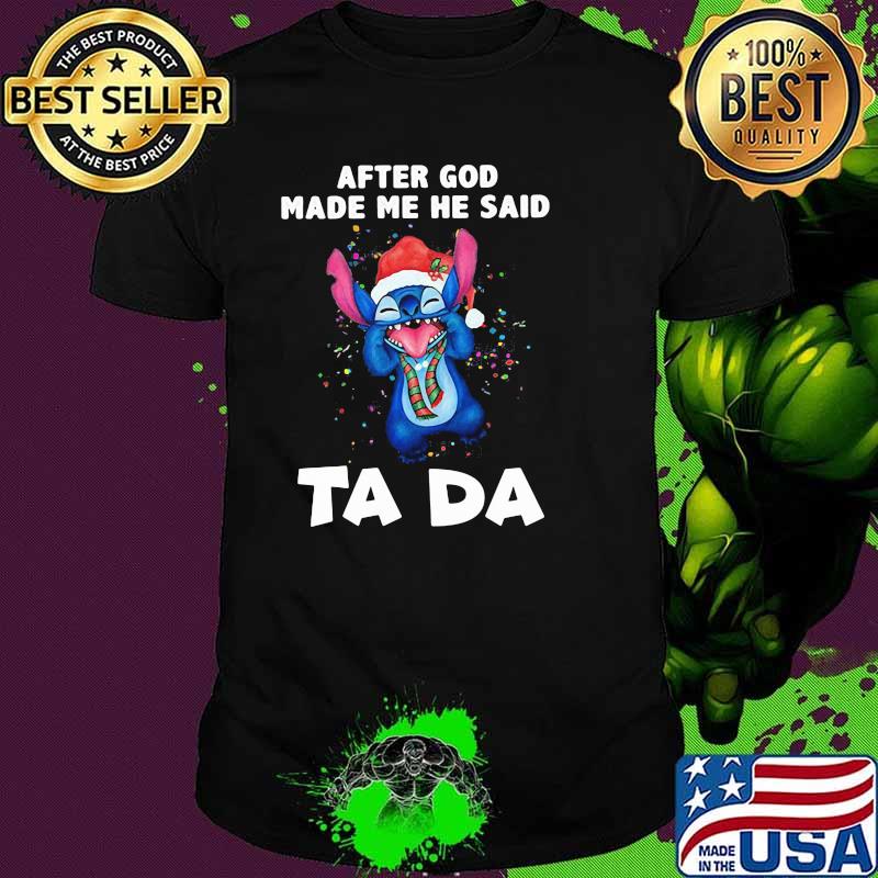After God Made Me He Said Ta Da Stitch Shirt After God Made Me He Said Ta Da Stitch Shirt