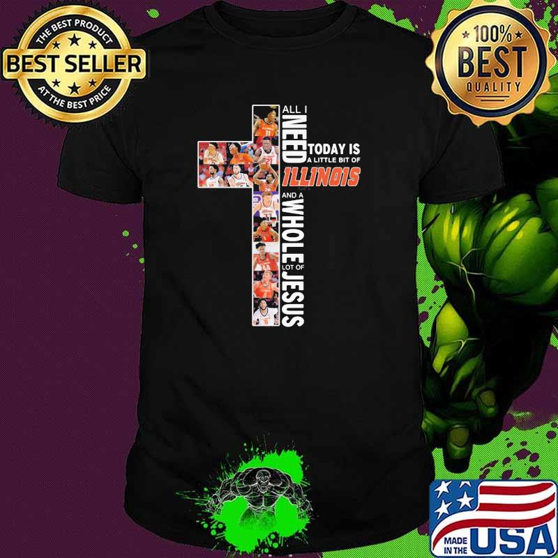 All I Need Today Is A Little Bit Of Illinois Whole Lot Of Jesus Shirt