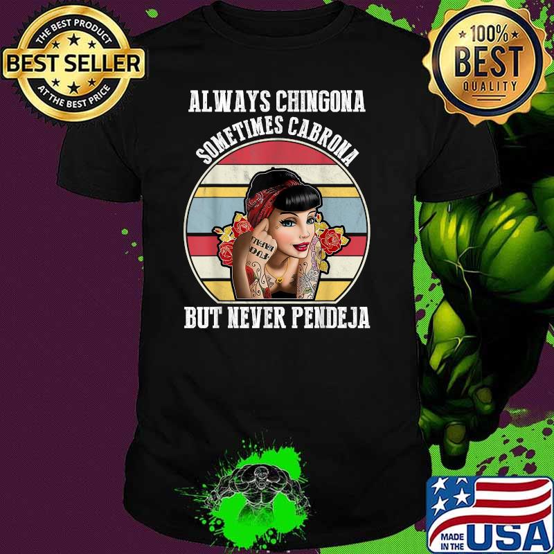 Always Chingona Sometimes Cabrona But Never Pendeja Vintage Shirt