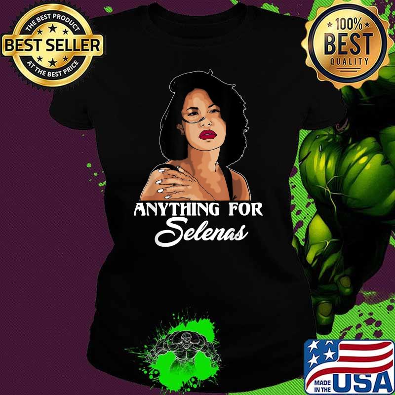 Anything For Selenas 80s Quintanilla Music Shirt Ladies tee Anything For Selenas 80s Quintanilla Music Shirt Ladies tee