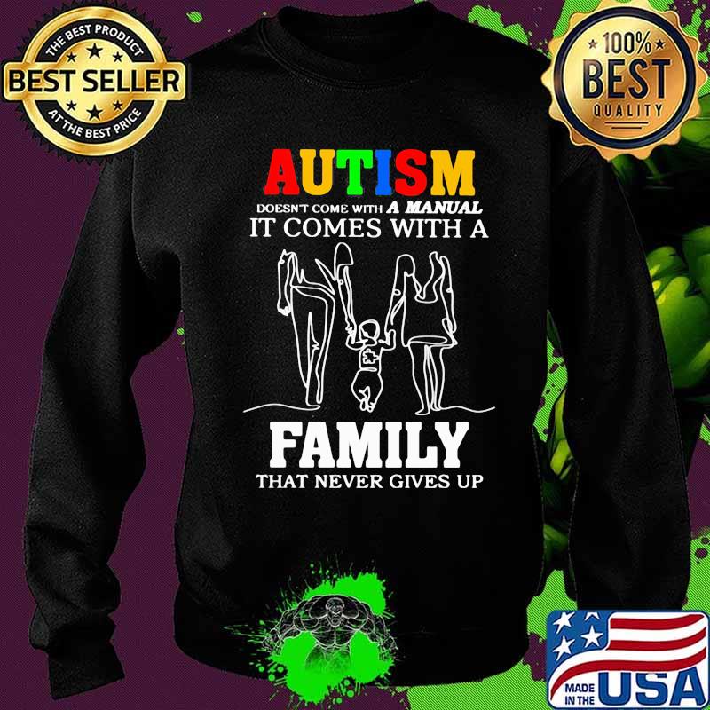 Autism A Manual It Comes With A Family That Never Gives Up Shirt Sweater Autism A Manual It Comes With A Family That Never Gives Up Shirt Sweater