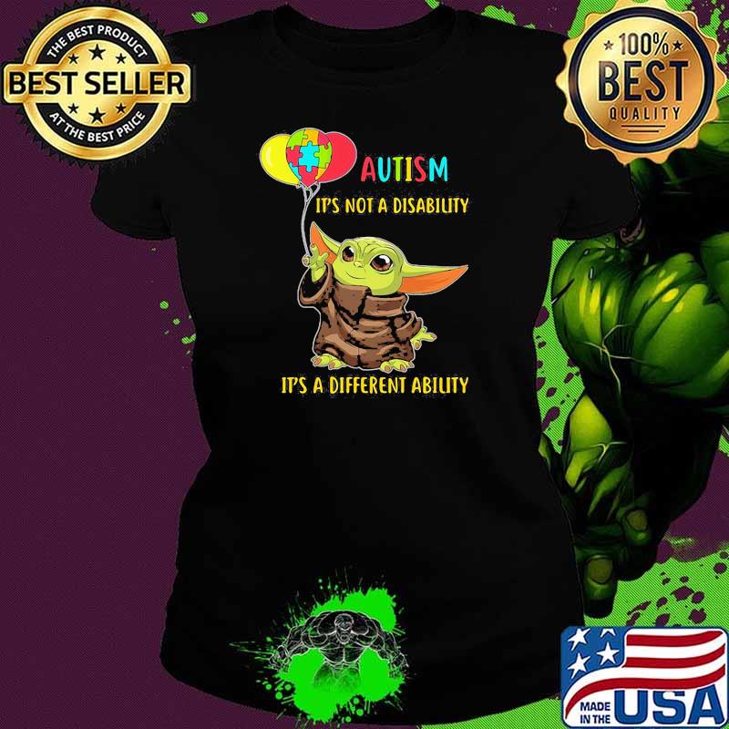 Autism It’s Not A Disability It’s A Different Ability Baby Yoda Shirt Ladies tee Autism It’s Not A Disability It’s A Different Ability Baby Yoda Shirt Ladies tee