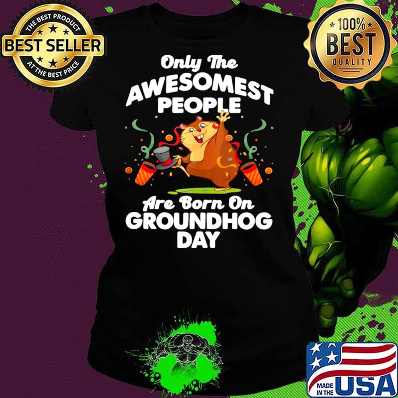 Awesomest People Born On Groundhog Day T Ladies tee Awesomest People Born On Groundhog Day T Ladies tee