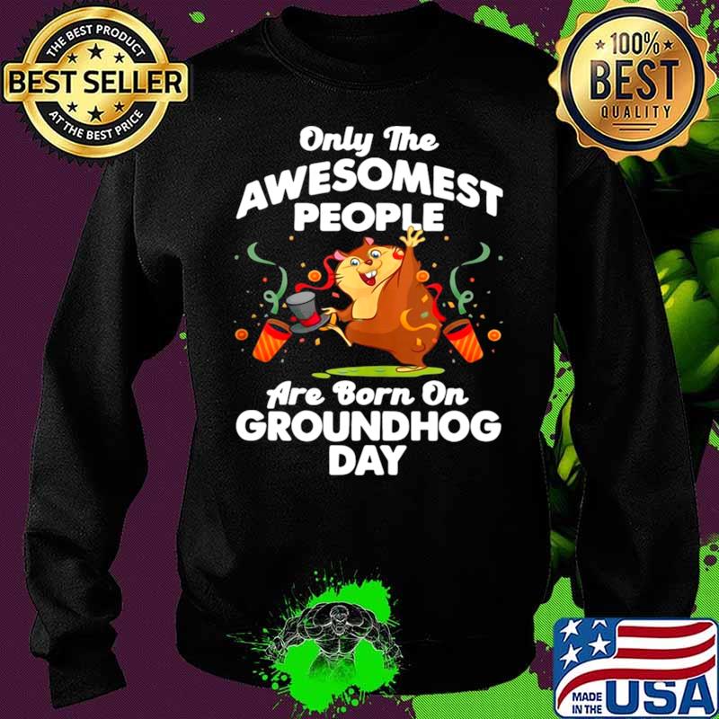 Awesomest People Born On Groundhog Day T Sweater Awesomest People Born On Groundhog Day T Sweater