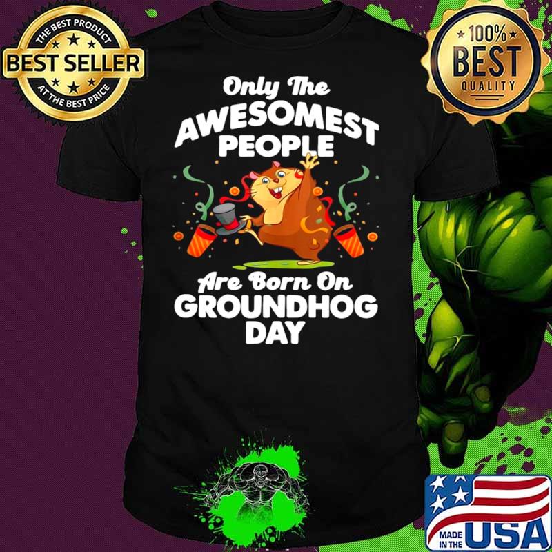 Awesomest People Born On Groundhog Day T shirt Awesomest People Born On Groundhog Day T shirt