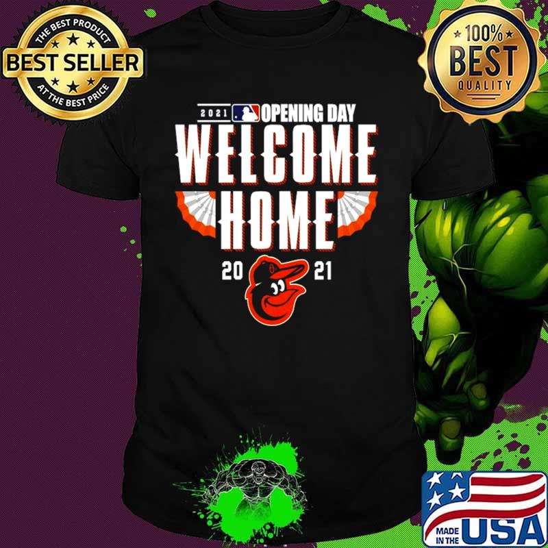 Baltimore Orioles 2021 Opening Day Welcome Home shirt