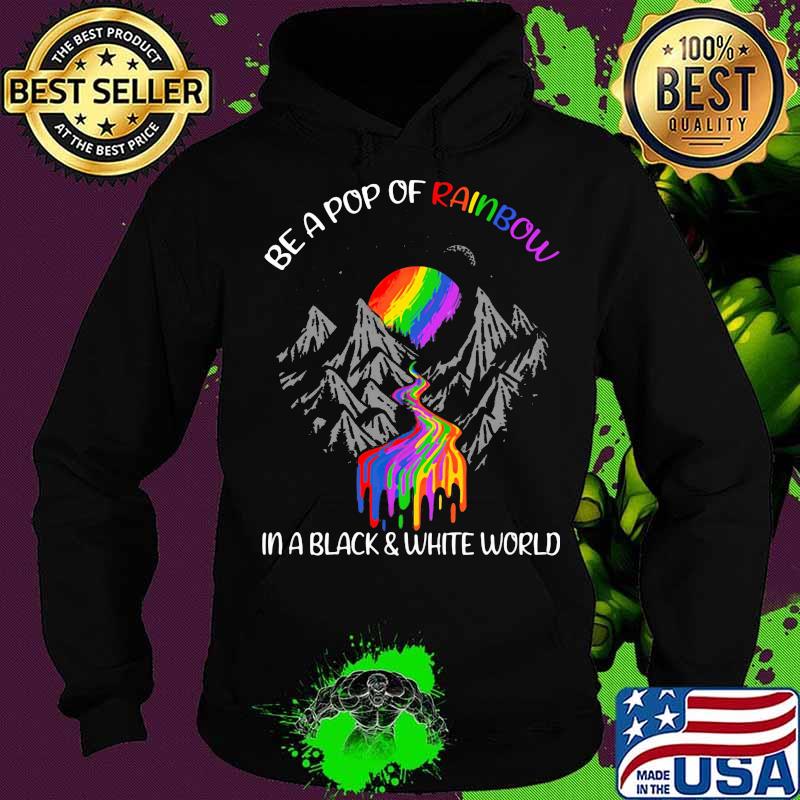 Be a pop of rainbow in a black and white world sunset river raibbow Hoodie Be a pop of rainbow in a black and white world sunset river raibbow Hoodie