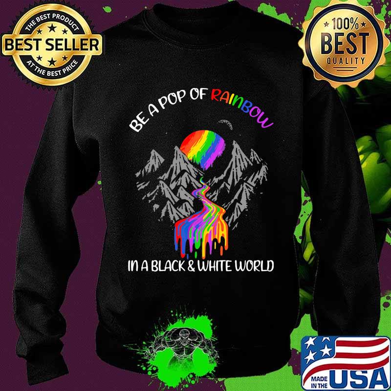Be a pop of rainbow in a black and white world sunset river raibbow Sweater Be a pop of rainbow in a black and white world sunset river raibbow Sweater