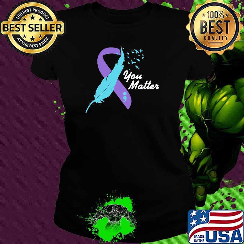 Beautiful You Matter Suicide Awareness Shirt Ladies tee Beautiful You Matter Suicide Awareness Shirt Ladies tee