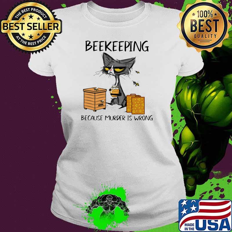 Beekeeping Because Murder Is Wrong Black Cat Shirt Ladies tee Beekeeping Because Murder Is Wrong Black Cat Shirt Ladies tee