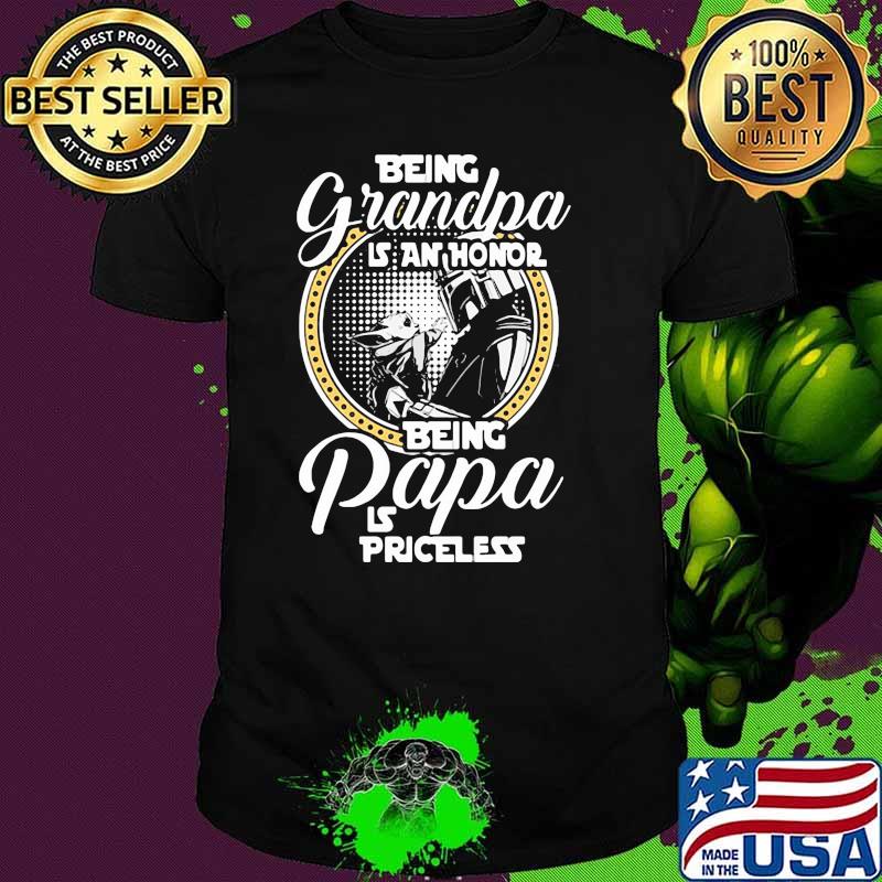 Being Grandpa Is An Honor Being Papa Is Priceless Baby Yoda Star Wars Shirt