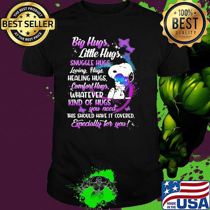 Big Hugs Littles Hugs Snuggle Hugs Healing Hugs This Should Have It Covered Expecially For You Snoopy Shirt