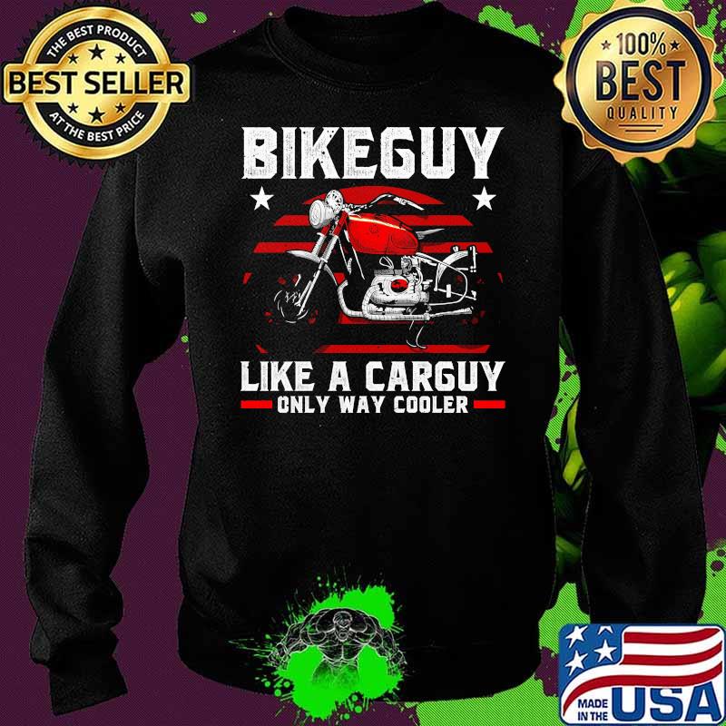 Bikeguy like a carguy only way cooler motorcycle Sweater Bikeguy like a carguy only way cooler motorcycle Sweater