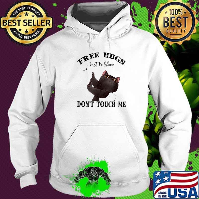 BLACK CAT FREE HUGS JUST KIDDING DON’T TOUCH ME SHIRT Hoodie BLACK CAT FREE HUGS JUST KIDDING DON’T TOUCH ME SHIRT Hoodie