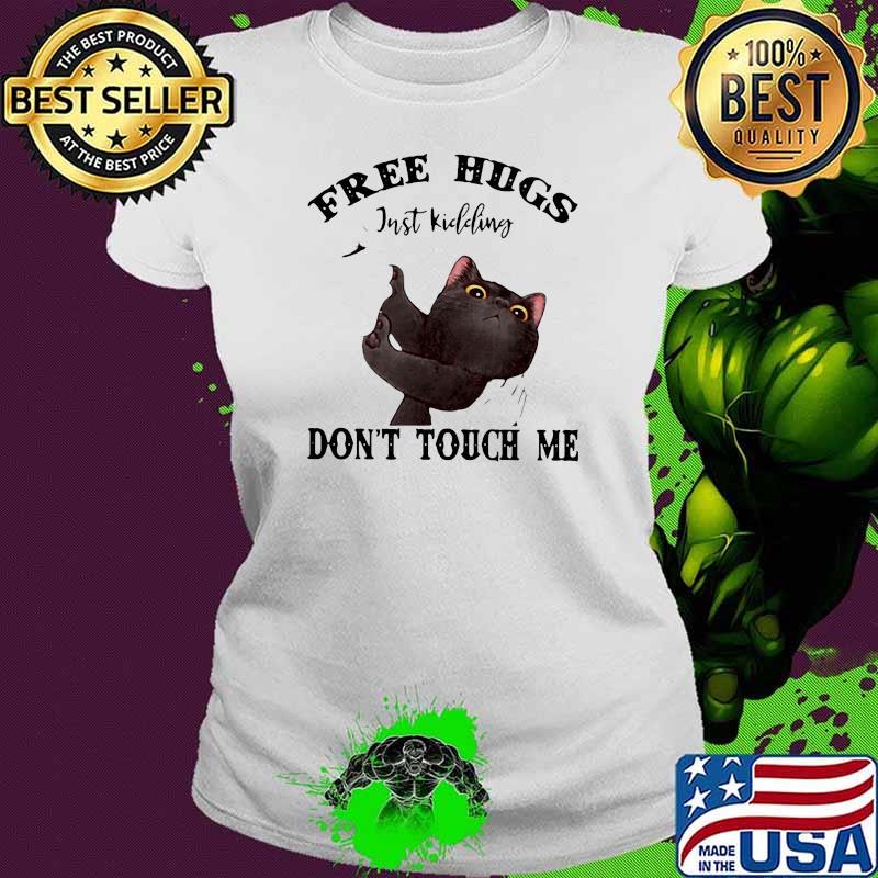 BLACK CAT FREE HUGS JUST KIDDING DON’T TOUCH ME SHIRT Ladies tee BLACK CAT FREE HUGS JUST KIDDING DON’T TOUCH ME SHIRT Ladies tee