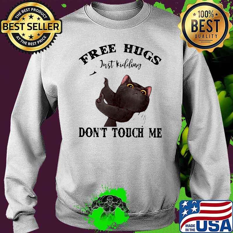 BLACK CAT FREE HUGS JUST KIDDING DON’T TOUCH ME SHIRT Sweater BLACK CAT FREE HUGS JUST KIDDING DON’T TOUCH ME SHIRT Sweater