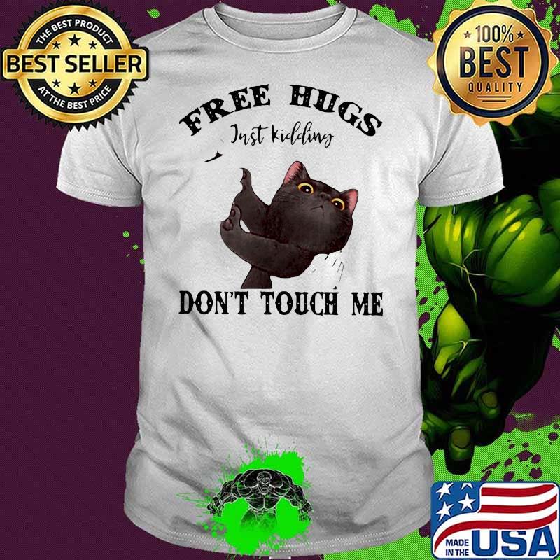 BLACK CAT FREE HUGS JUST KIDDING DON’T TOUCH ME SHIRT BLACK CAT FREE HUGS JUST KIDDING DON’T TOUCH ME SHIRT